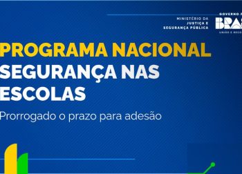 MJSP prorroga prazo de apresentação de propostas do Edital “Escola Segura” até 15 de maio (Recurso de 150 milhões a estados e municípios)