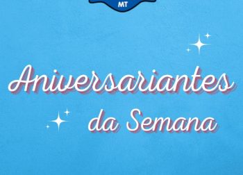 ANIVERSARIANTES DA SEMANA!